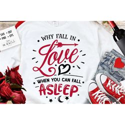 why fall in love when you can fall asleep svg, anti valentine's day svg, funny valentine shirt svg, love svg
