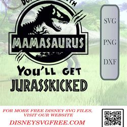 mamasaurus svg, png, dxf, cricut, cricut svg, silhouette svg, jurasskicked svg, don't mess with mamasaurus you'll get ju