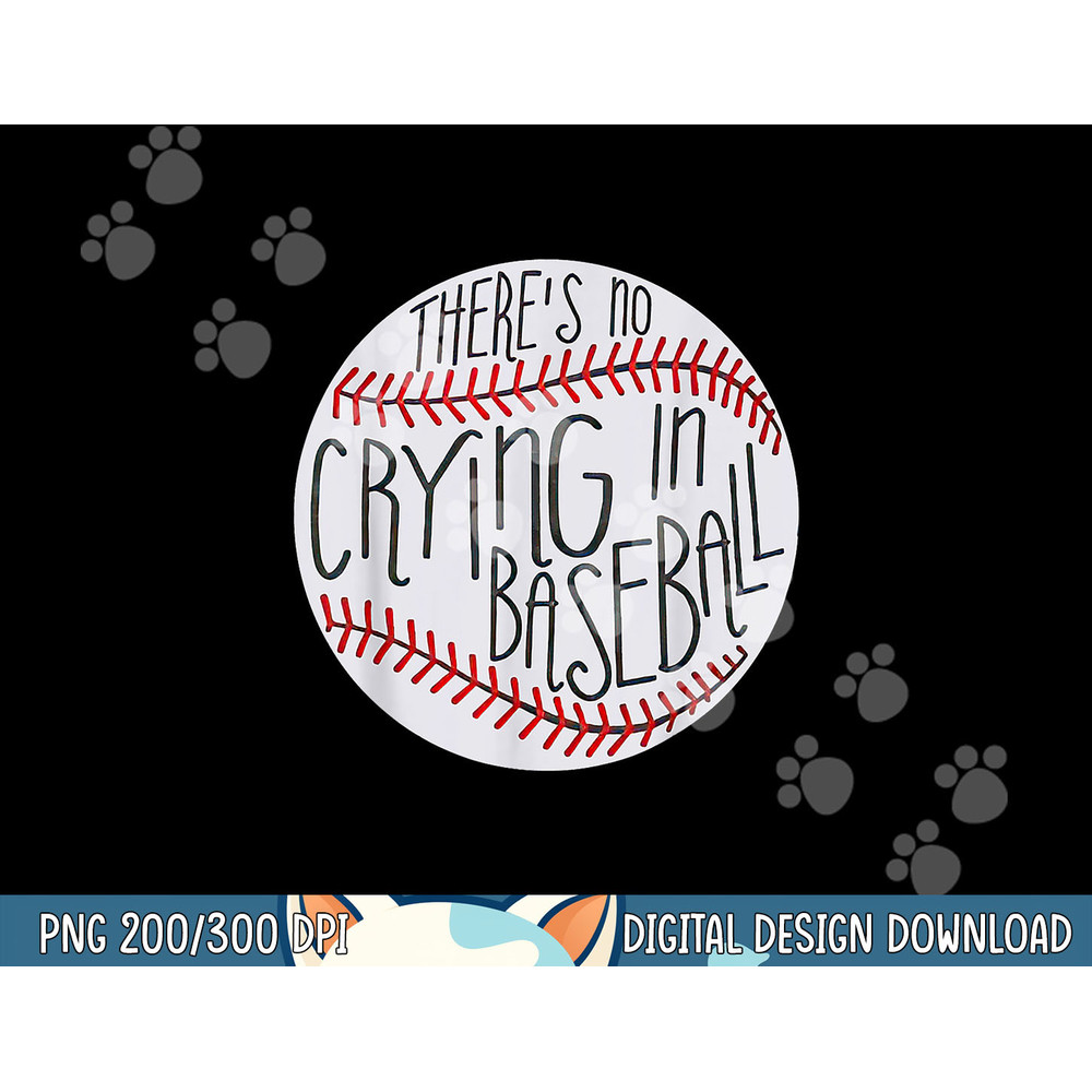 There Is No Crying In Baseball Funny Sports Ball Game png, sublimation.jpg