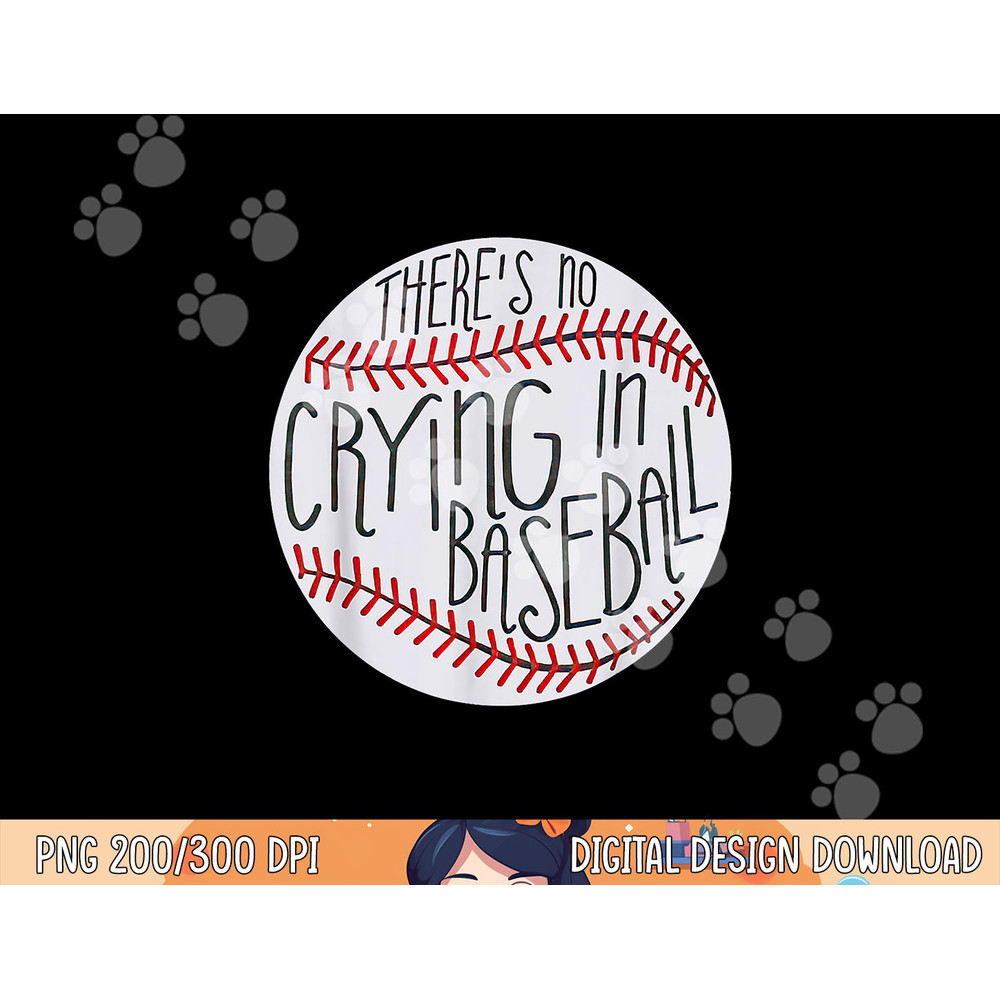 There Is No Crying In Baseball Funny Sports Ball Game png, sublimation.jpg