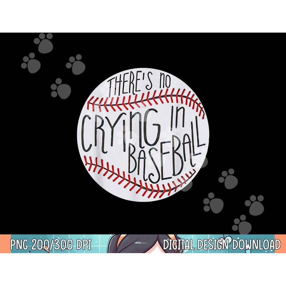 There Is No Crying In Baseball Funny Sports Ball Game png, sublimation .jpg