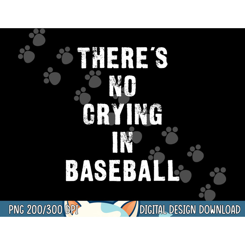 There s No Crying In Baseball Funny png, sublimation.jpg