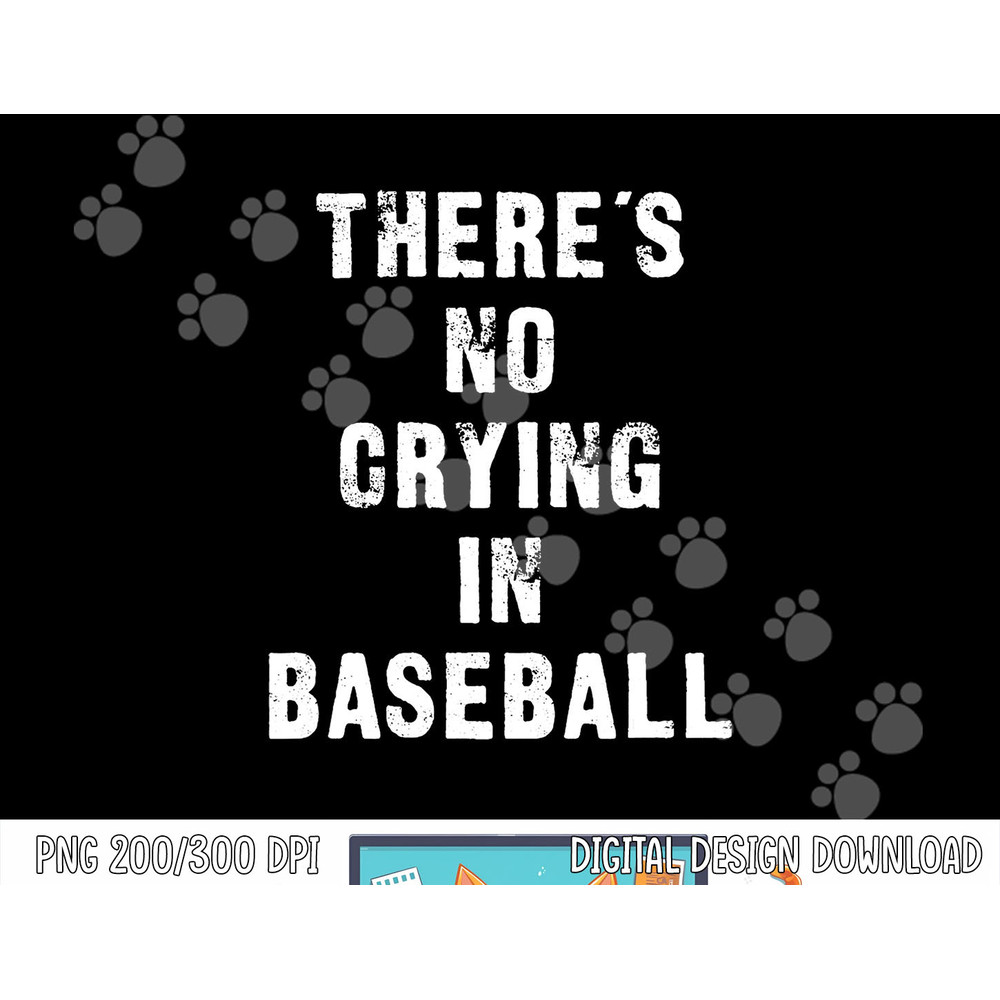 There s No Crying In Baseball Funny png, sublimation.jpg