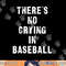 There s No Crying In Baseball Funny png, sublimation.jpg