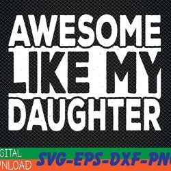 awesome like my daughter dad joke daddy papa funny father svg, eps, png, dxf, digital download