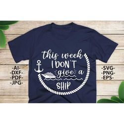 this week i dont give a ship svg | cruise ship svg | cruise tshirts svg | cruise svg | summer svg | family cruise svg |