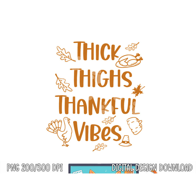 Thick Thighs Thankful Vibes Funny Thanksgiving Cute Turkey png, sublimation copy.jpg
