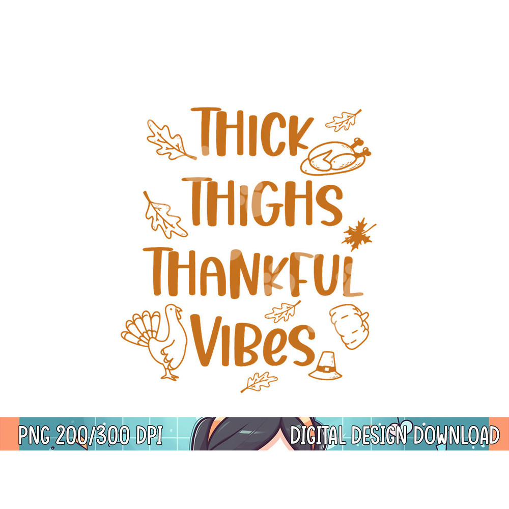 Thick Thighs Thankful Vibes Funny Thanksgiving Cute Turkey png, sublimation.jpg