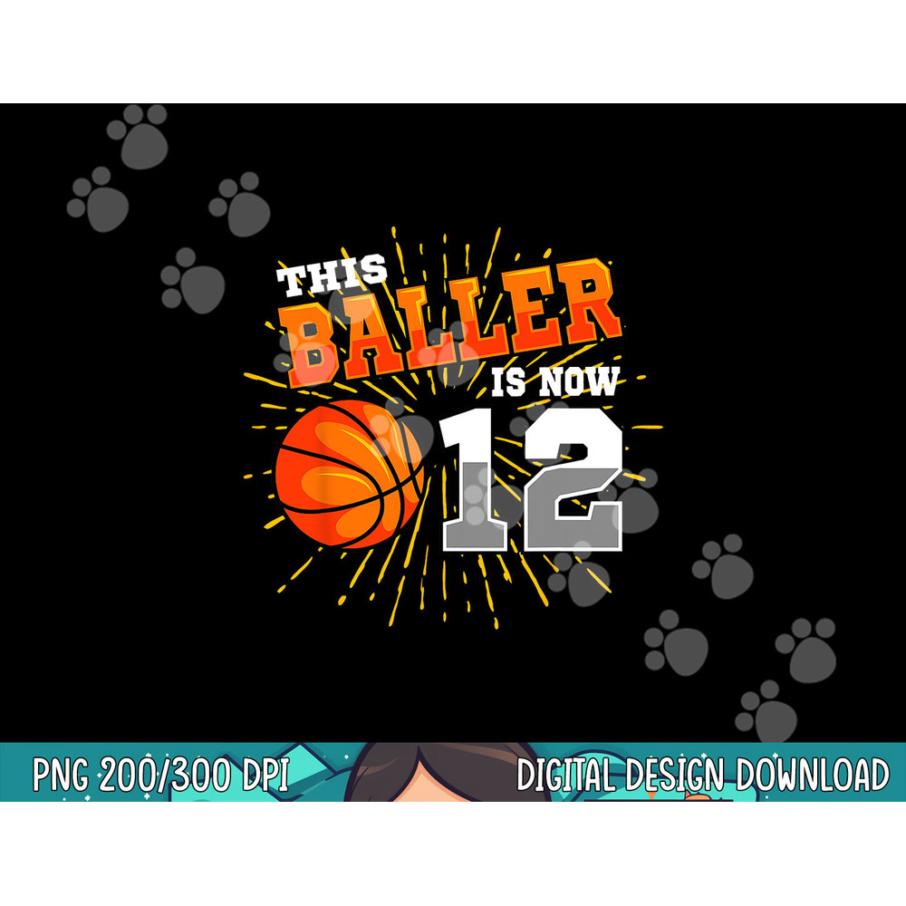 This Baller Is Now 12 Basketball 12th Birthday Party  png, sublimation copy.jpg