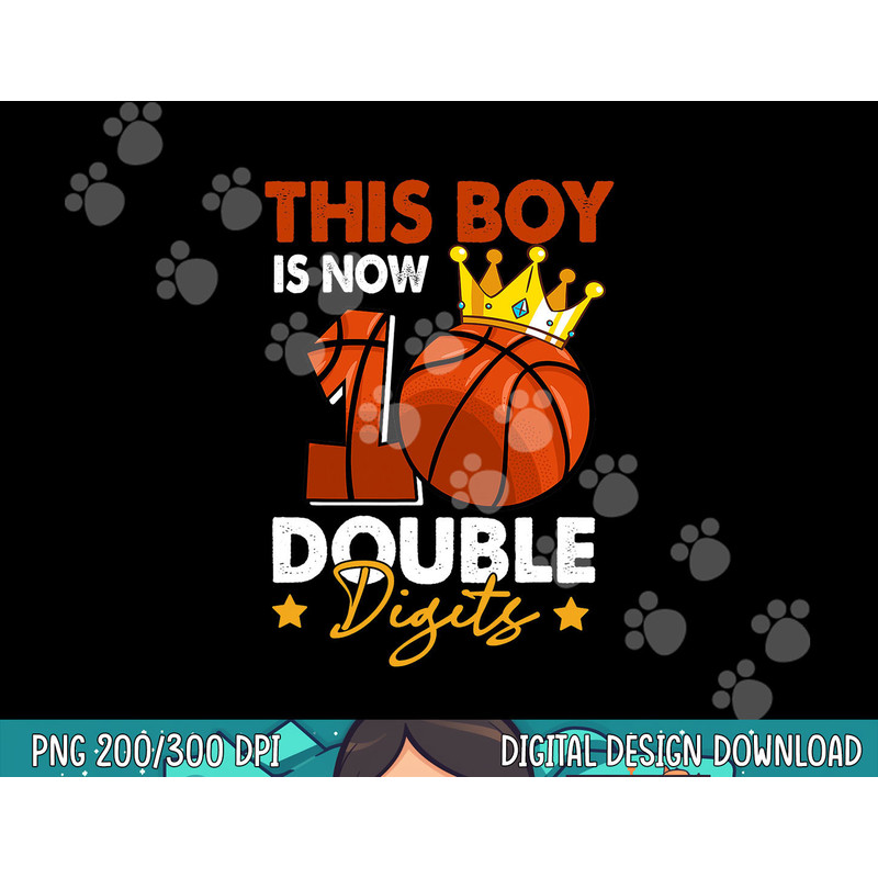 This Boy Is Now 10 Double Digits Basketball 10th Birthday  png, sublimation copy.jpg