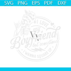 i love my boyfriend but sometimes i wanna square up svg