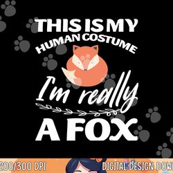 this is my human costume i m really a fox tee png, sublimation copy