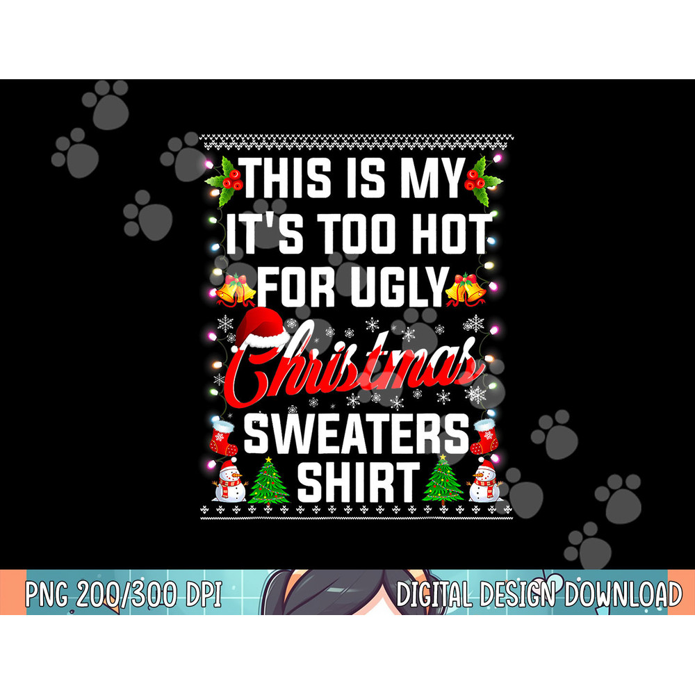 This Is My It s Too Hot For Ugly Christmas Sweaters png, sublimation.jpg