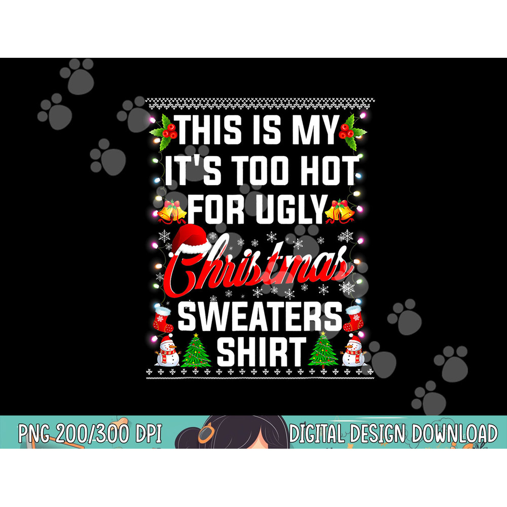 This Is My It s Too Hot For Ugly Christmas Sweaters  png, sublimation.jpg