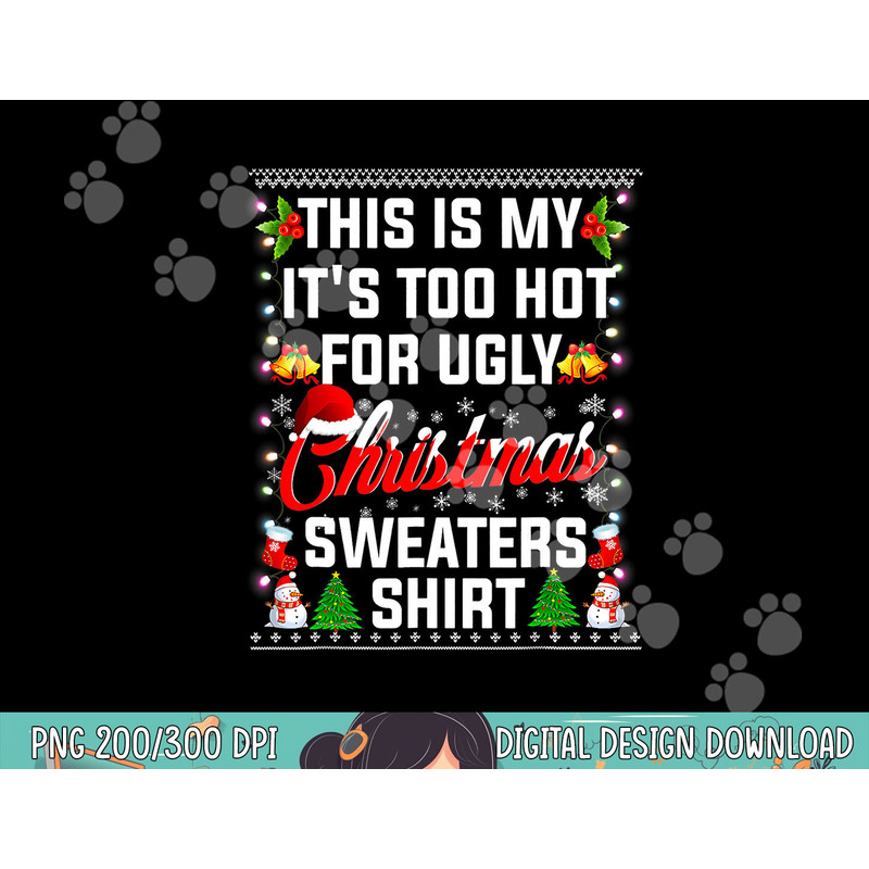 This Is My It s Too Hot For Ugly Christmas Sweaters  png, sublimation.jpg