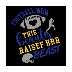 football mom this beauty raised her beast mommy svg, sport svg, football mom
