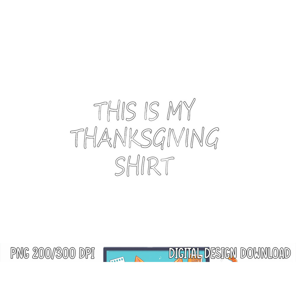 This is my Thanksgiving shirt - funny Thanksgiving quote png, sublimation copy.jpg