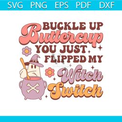 buckle up buttercup you just flipped my witch switch svg