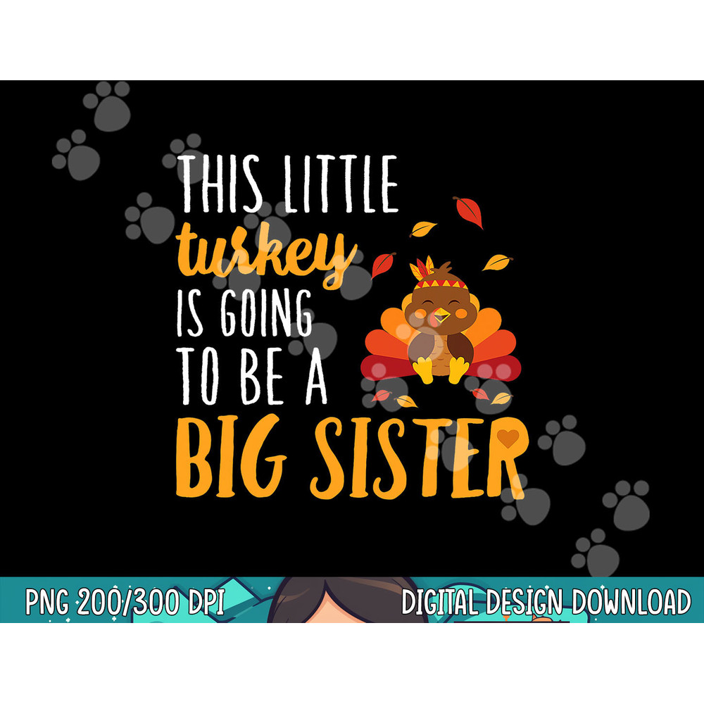 This Little Turkey Is Going To Be A Big Sister T Shirt png, sublimation copy.jpg