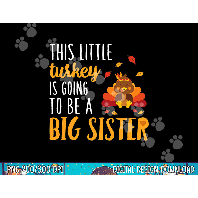This Little Turkey Is Going To Be A Big Sister T Shirt png, sublimation copy.jpg