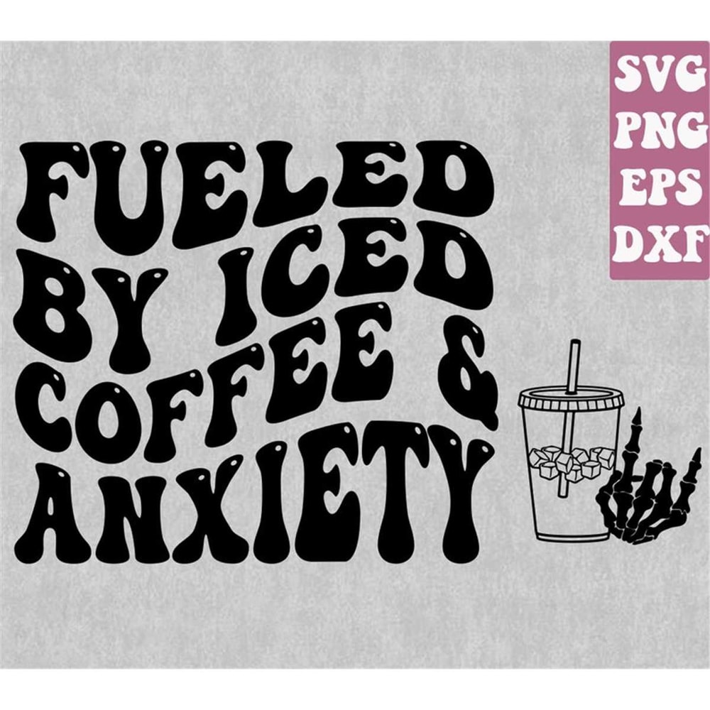MR-148202318537-fueled-by-iced-coffee-and-anxiety-svg-lover-coffee-and-image-1.jpg