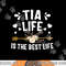 Tia Life Is The Best Life Shirt Mothers Day png, sublimation copy.jpg