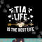 Tia Life Is The Best Life Shirt Mothers Day png, sublimation copy.jpg