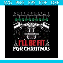 i'll be fit for christmas fitness svg, christmas svg, christmas fitness svg