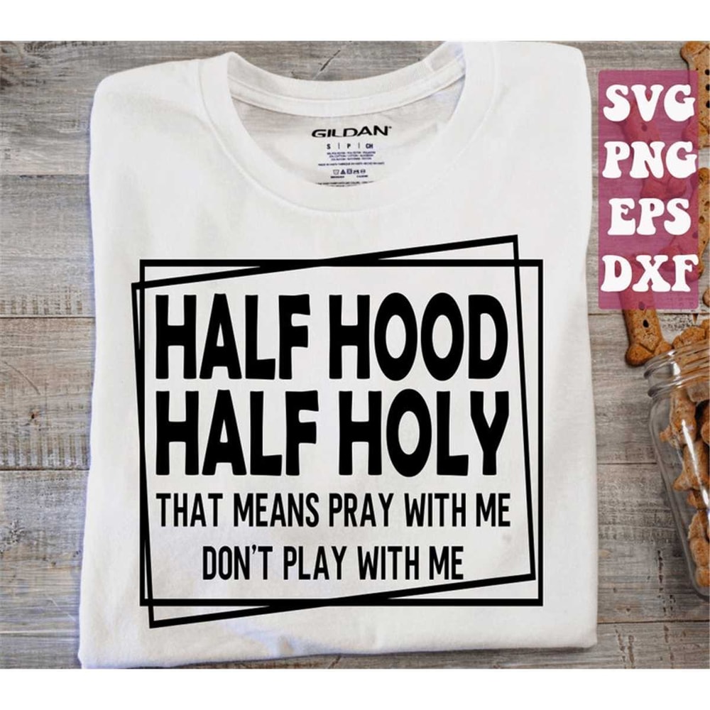 MR-1482023192431-half-hood-half-holy-svg-that-means-pray-with-me-dont-image-1.jpg