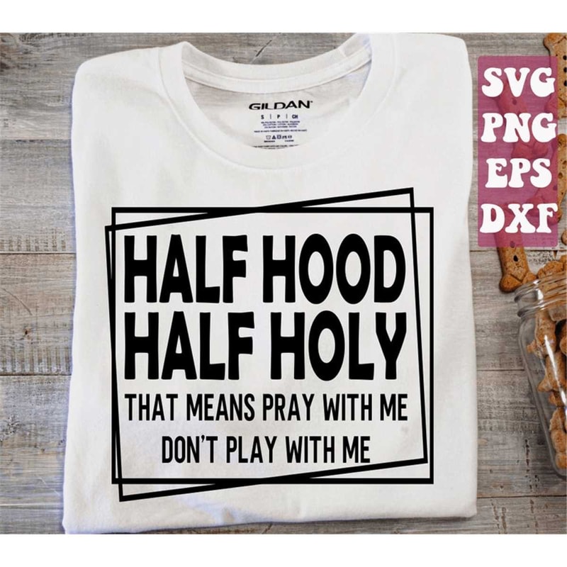 MR-1482023192431-half-hood-half-holy-svg-that-means-pray-with-me-dont-image-1.jpg