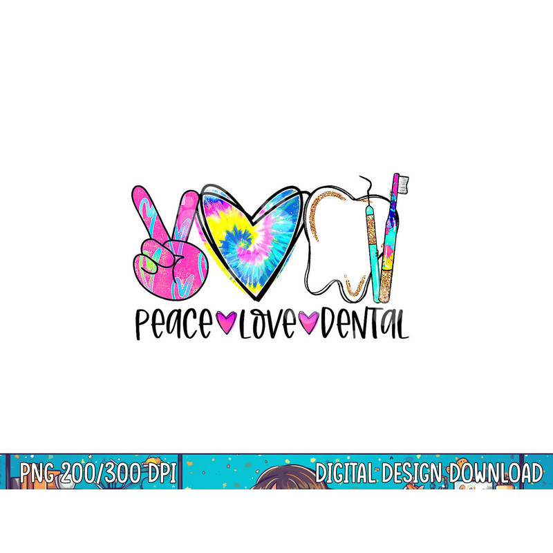 Tie Dye Peace Love Dental Dentist Labor Day Christmas png, sublimation copy.jpg