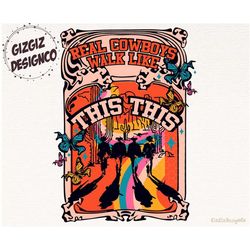 western cowboy png, real cowboys walk like this png, retro cowboy sublimation, wild west rodeo png, western shirt design