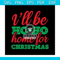 i'll be ho ho home for christmas svg, christmas svg, ho ho ho svg