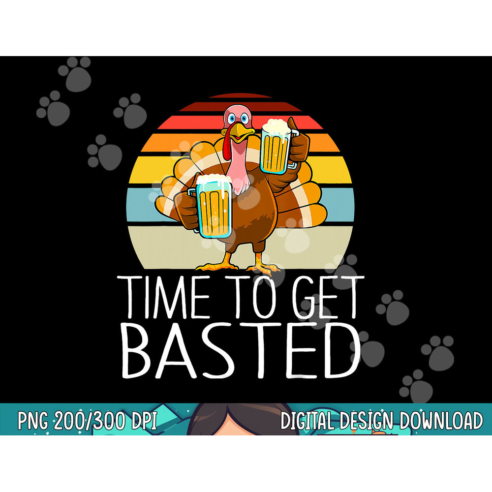 Time to Get Basted Funny Beer Thanksgiving Turkey Men Women png, sublimation copy.jpg