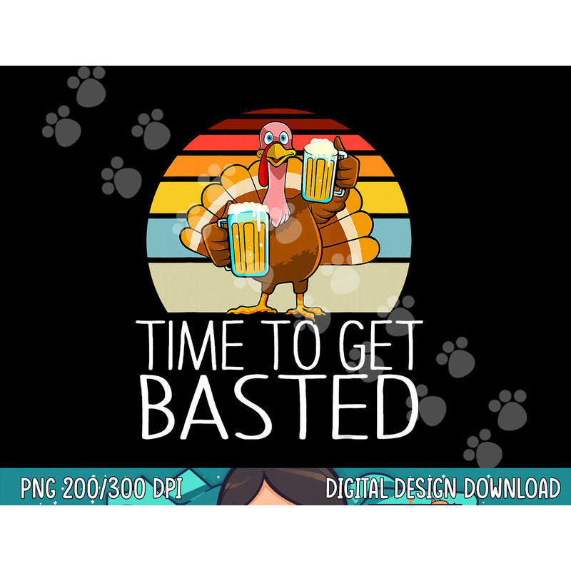 Time to Get Basted Funny Beer Thanksgiving Turkey Men Women png, sublimation copy.jpg