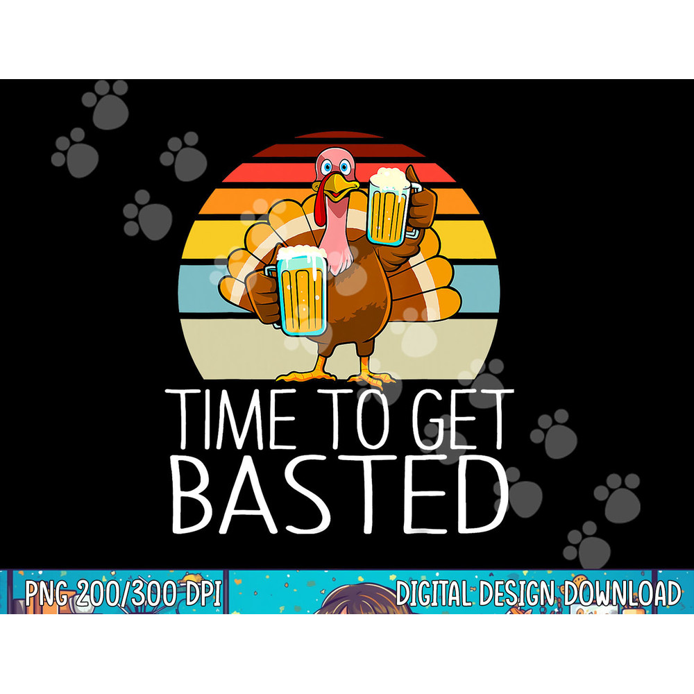 Time to Get Basted Funny Beer Thanksgiving Turkey Men Women png, sublimation copy.jpg