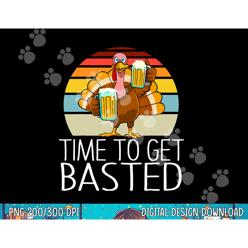 Time to Get Basted Funny Beer Thanksgiving Turkey Men Women png, sublimation copy.jpg