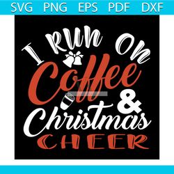i run on coffee christmas cheer svg, christmas svg, i run on coffee svg