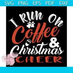 i run on coffee christmas cheer svg, christmas svg, i run on coffee svg