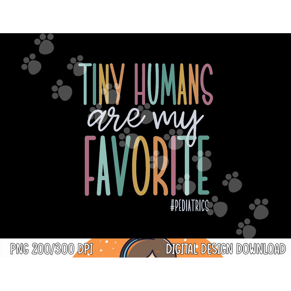 Tiny Humans Are My Favorite Pediatrics NICU Nurse png, sublimation copy.jpg