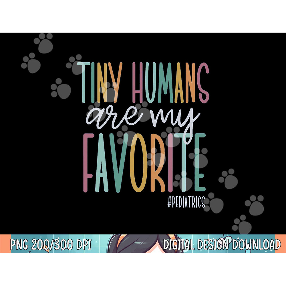 Tiny Humans Are My Favorite Pediatrics NICU Nurse png, sublimation.jpg