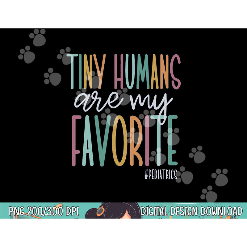 Tiny Humans Are My Favorite Pediatrics NICU Nurse png, sublimation copy.jpg
