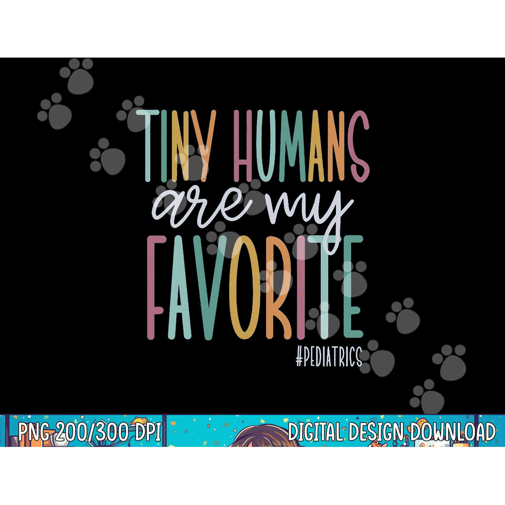 Tiny Humans Are My Favorite Pediatrics NICU Nurse png, sublimation copy.jpg