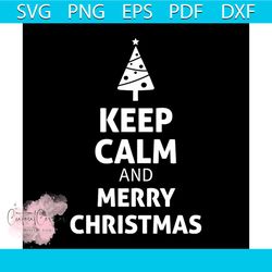 keep calm and merry christmas svg, christmas svg, merry christmas svg