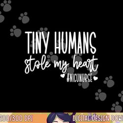 tiny humans stole my heart, valentine s day nicu nurse png, sublimation copy