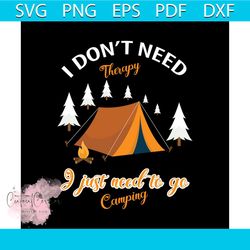 i don't need therapy i just need to go camping svg, christmas svg
