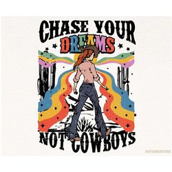 western png, chase your dreams not cowboys png, cowgirl png, retro western sublimation design, western shirt design, dig