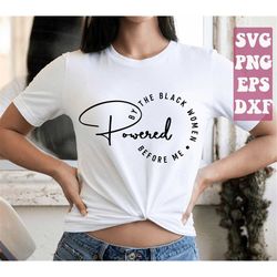 powered by the black woman before me svg, black women svg, black woman svg, black history month svg png cricut cut file