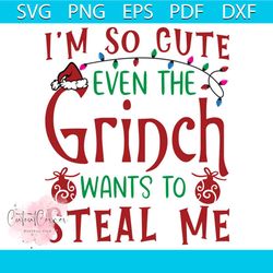 i'm so cute even the grinch wants to steal me svg, christmas svg, grinch svg