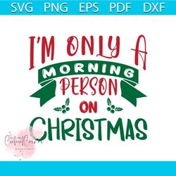 i'm only a morning person on christmas svg, christmas svg